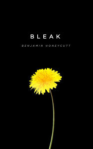 Title: Bleak: A Story of Bullying, Rage and Survival, Author: Benjamin Honeycutt