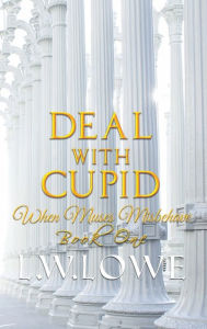 Title: Deal With Cupid: When Muses Misbehave Book One, Author: L. W. Lowe