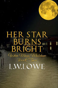 Title: Her Star Burns Bright: When Muses Misbehave Book Two, Author: L. W. Lowe