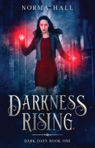 Title: Darkness Rising: Dark Days Book One, Author: Norma Hall