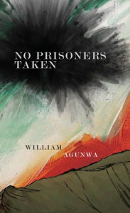 Title: No Prisoners Taken, Author: William Agunwa