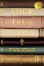 Your True Story: The 50-Day Essential Guide to Your New Life With Jesus