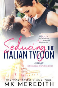 Title: Seducing the Italian Tycoon, Author: MK Meredith