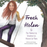 Title: Fresh Helen: And the Mashed Up, Smashed Up, Messed Up Plane, Author: Leslie Conway