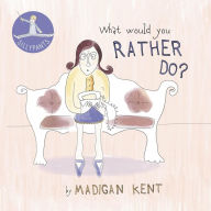 Title: What Would You Rather Do?, Author: Madigan Kent