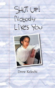 Title: SHUT UP! Nobody Likes You, Author: Drew Kelechi