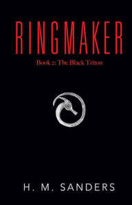 Title: The Black Triton, Book 2 of the Ringmaker Series, Author: H. M. Sanders