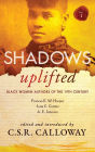 Shadows Uplifted Volume I: Black Women Authors of 19th Century American Fiction