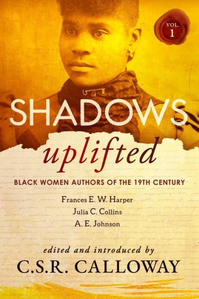 Shadows Uplifted Volume I: Black Women Authors of 19th Century American Fiction