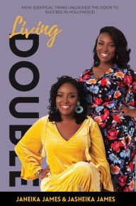 Title: Living Double: How Identical Twins Unlocked the Door to Success in Hollywood, Author: JaSheika James