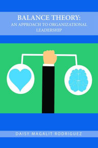 Title: The Balance Theory: An Approach To Organizational Leadership, Author: Daisy Rodriguez