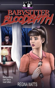 Title: Babysitter Bloodbath, Author: Regina Watts