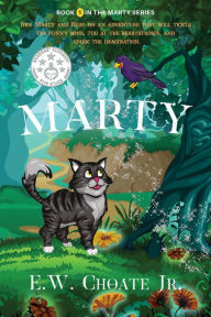 Title: Marty: The Completely Unexpected, Absolutely Dangerous, and Rather Fun Adventure., Author: E.W. Choate Jr.