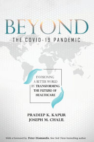 Title: Beyond the COVID-19 Pandemic: Envisioning a Better World by Transforming the Future of Healthcare, Author: Joseph M Chalil
