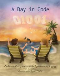 Title: A Day in Code: An illustrated story written in the C programming language, Author: Shari Eskenas