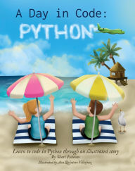 Title: A Day in Code- Python: Learn to Code in Python through an Illustrated Story (for Kids and Beginners), Author: Shari Eskenas