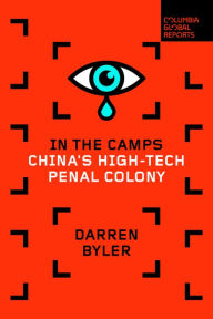 Title: In the Camps: China's High-Tech Penal Colony, Author: Darren Byler