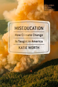Title: Miseducation: How Climate Change Is Taught in America, Author: Katie Worth