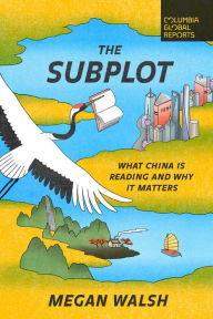 Title: The Subplot: What China Is Reading and Why It Matters, Author: Megan Walsh
