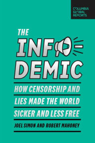 Title: The Infodemic: How Censorship and Lies Made the World Sicker and Less Free, Author: Joel Simon