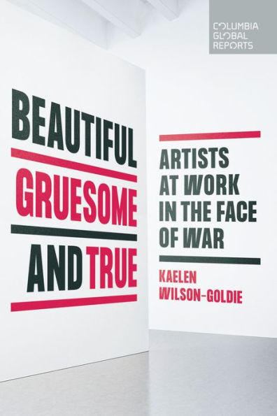 Beautiful, Gruesome, and True: Artists at Work the Face of War