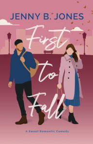 Title: First to Fall: A Sweet Romantic Comedy, Author: Jenny B Jones