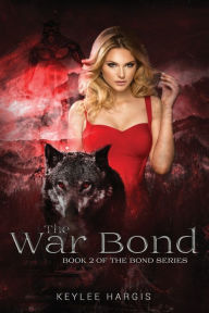 Title: The War Bond: Book 2 of The Bond Series, Author: Keylee C Hargis