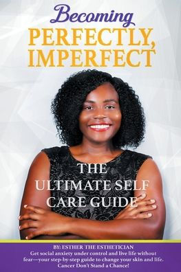 BECOMING PERFECTLY, IMPERFECTLY: The Ultimate Self Care Guide