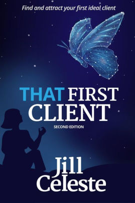 That First Client: Find and Attract Your First Ideal Client