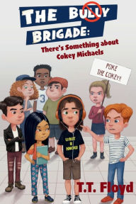 Title: The Bully Brigade: There's Something about Cokey Michaels:, Author: T. T. Floyd