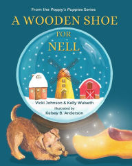 Title: A Wooden Shoe for Nell, Author: Vicki Johnson