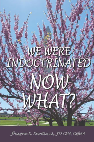 We Were Indoctrinated, Now What?