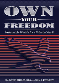 Title: Own Your Freedom: Sustainable Wealth for a Volatile World, Author: David Phelps