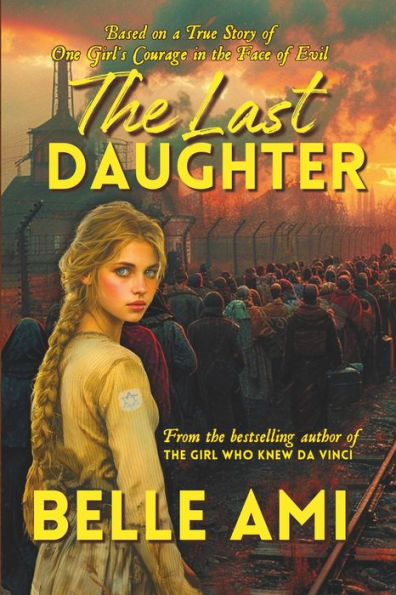 The Last Daughter: Based on a True Story of One Girl's Courage in the Face of Evil