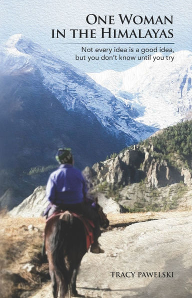 One Woman in the Himalayas: Not every idea is a good idea, but you don't know until you try
