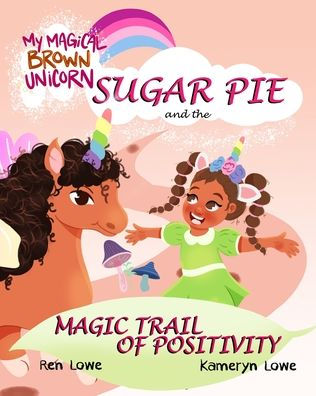 My Magical Brown Unicorn: Sugar Pie and The Magic Trail of Positivity