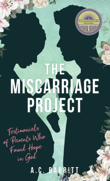The Miscarriage Project: Testimonials of Parents Who Found Hope God