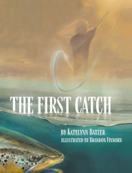 Title: The First Catch, Author: Katelynn Batzer