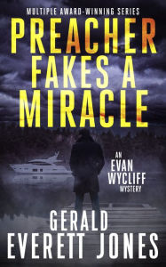 Title: Preacher Fakes a Miracle: An Evan Wycliff Mystery, Author: Gerald Everett Jones