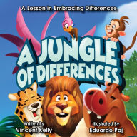 Title: A Jungle of Differences: A Lesson in Embracing Differences, Author: Vincent Kelly