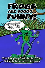 Title: Frogs Are Soooo... FUNNY!, Author: Erik Dunton