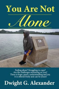 Title: You Are Not Alone...You Are Loved, Author: Dwight G Alexander