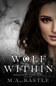 Title: Wolf Within, Author: M.A. Kastle