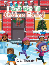 Title: I Can't Wait Till Christmas Morning!, Author: C.L. Thweatt