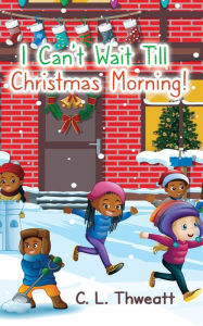 Title: I Can't Wait Till Christmas Morning!, Author: C. L. Thweatt