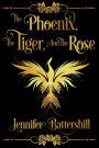The Phoenix, the Tiger, and the Rose