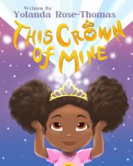 Title: This Crown Of Mine, Author: Yolanda Rose-Thomas