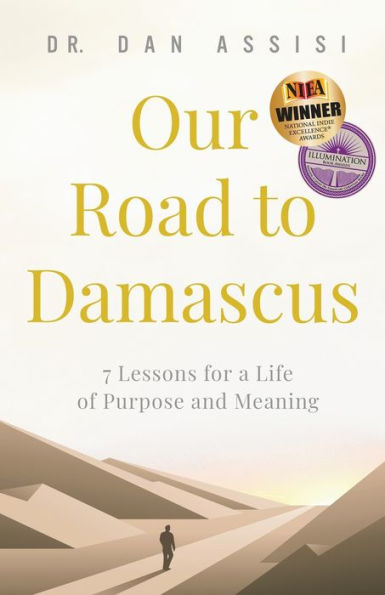 Our Road to Damascus: 7 Lessons for a Life of Purpose and Meaning