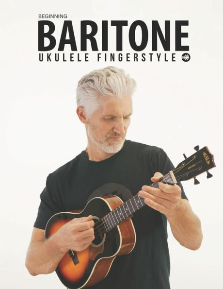 Beginning Baritone Ukulele Fingerstyle Songbook: Uke Like The Pros