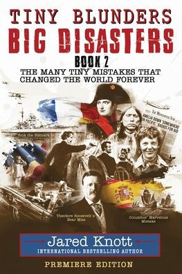 Tiny Blunders/Big Disasters Book 2: The Many Tiny Mistakes That Changed the World Forever - Premiere Edition